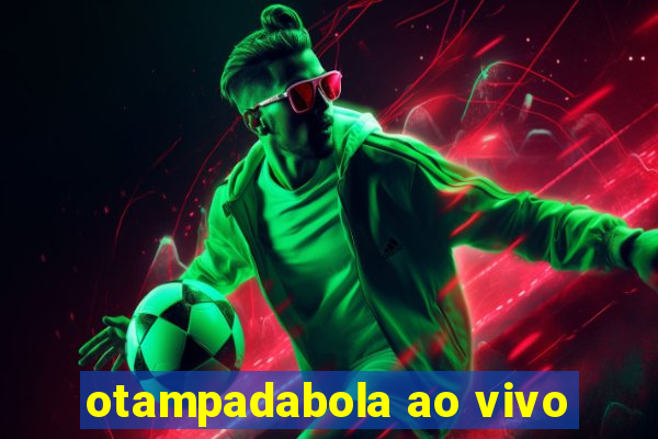 otampadabola ao vivo